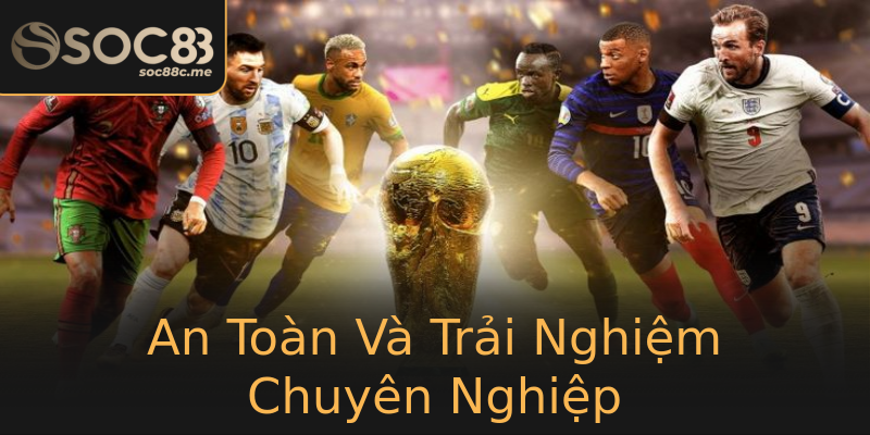 An Toàn Và Trải Nghiệm Chuyên Nghiệp An Toàn Và Trải Nghiệm Chuyên Nghiệp