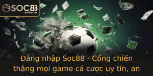 Ang Nhap Soc88 Cong Chien Thang Moi Game Ca Cuoc Uy Tin An Toan