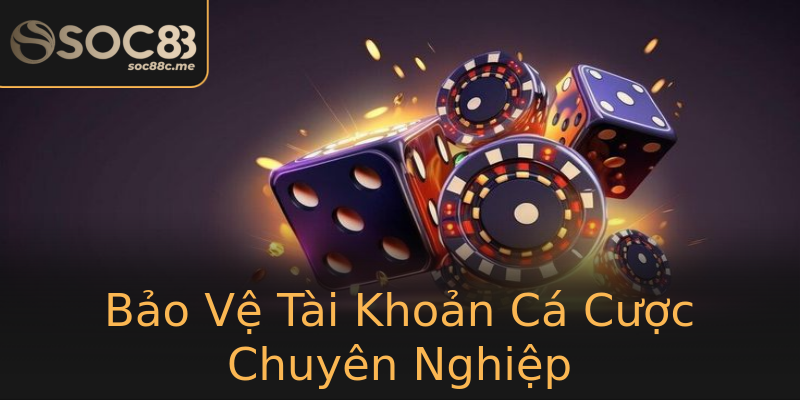 Bảo Vệ Tài Khoản Cá Cược Chuyên Nghiệp Bảo Vệ Tài Khoản Cá Cược Chuyên Nghiệp