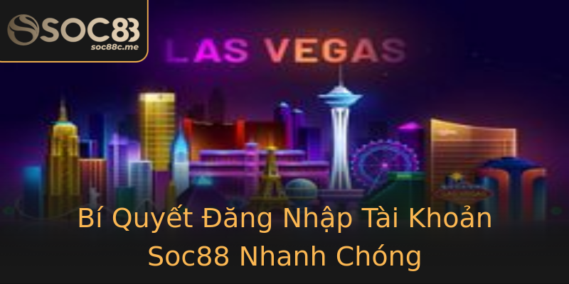 Bí Quyết Đăng Nhập Tài Khoản Soc88 Nhanh Chóng Bí Quyết Đăng Nhập Tài Khoản Soc88 Nhanh Chóng