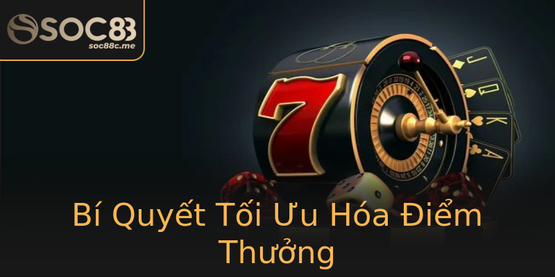Bí Quyết Tối Ưu Hóa Điểm Thưởng Bí Quyết Tối Ưu Hóa Điểm Thưởng
