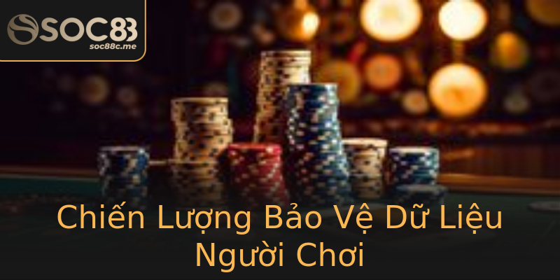 Chiến Lượng Bảo Vệ Dữ Liệu Người Chơi Chiến Lượng Bảo Vệ Dữ Liệu Người Chơi