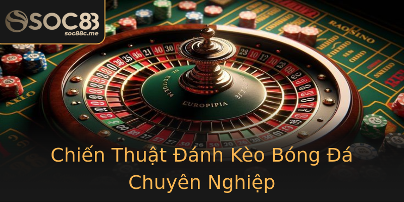 Chiến Thuật Đánh Kèo Bóng Đá Chuyên Nghiệp Chiến Thuật Đánh Kèo Bóng Đá Chuyên Nghiệp