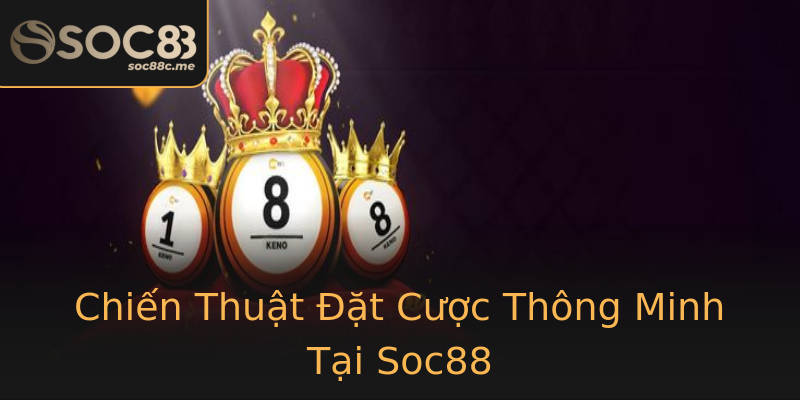 Chiến Thuật Đặt Cược Thông Minh Tại Soc88 Chiến Thuật Đặt Cược Thông Minh Tại Soc88