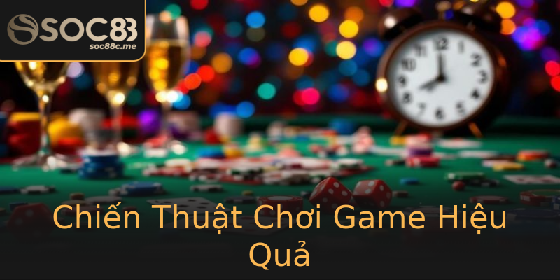 Chiến Thuật Chơi Game Hiệu Quả Chiến Thuật Chơi Game Hiệu Quả