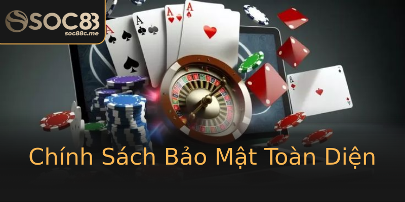 Chính Sách Bảo Mật Toàn Diện Chính Sách Bảo Mật Toàn Diện