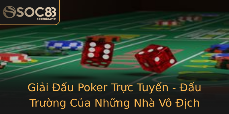 Giải Đấu Poker Trực Tuyến - Đấu Trường Của Những Nhà Vô Địch Giải Đấu Poker Trực Tuyến - Đấu Trường Của Những Nhà Vô Địch