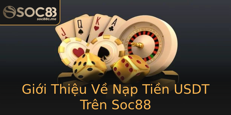 Giới Thiệu Về Nạp Tiền USDT Trên Soc88 Giới Thiệu Về Nạp Tiền USDT Trên Soc88