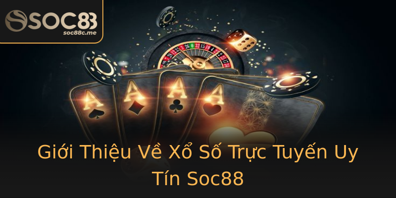 Giới Thiệu Về Xổ Số Trực Tuyến Uy Tín Soc88 Giới Thiệu Về Xổ Số Trực Tuyến Uy Tín Soc88