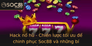 Hack No Hu Chien Luoc Toi Uu E Chinh Phuc Soc88 Va Nhung Bi Quyet Thanh Cong