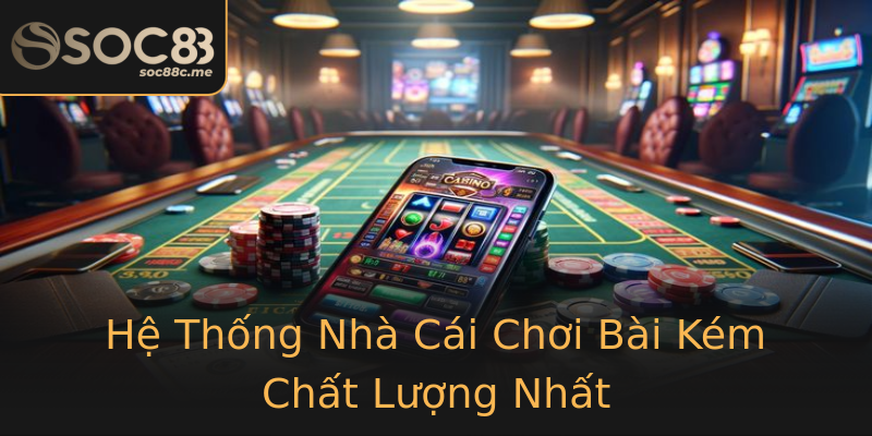 Hệ Thống Nhà Cái Chơi Bài Kém Chất Lượng Nhất Hệ Thống Nhà Cái Chơi Bài Kém Chất Lượng Nhất