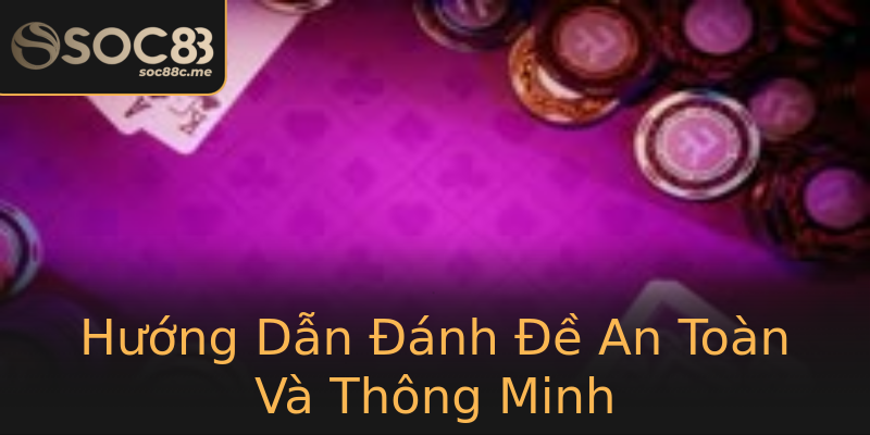 Hướng Dẫn Đánh Đề An Toàn Và Thông Minh Hướng Dẫn Đánh Đề An Toàn Và Thông Minh