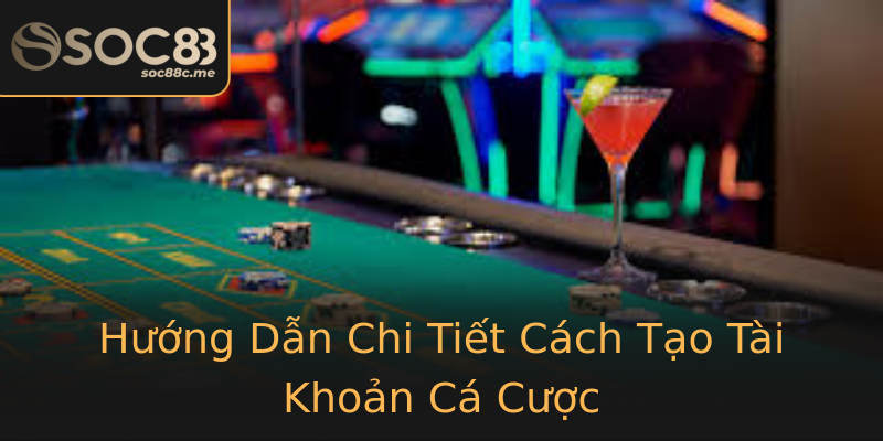 Hướng Dẫn Chi Tiết Cách Tạo Tài Khoản Cá Cược Hướng Dẫn Chi Tiết Cách Tạo Tài Khoản Cá Cược