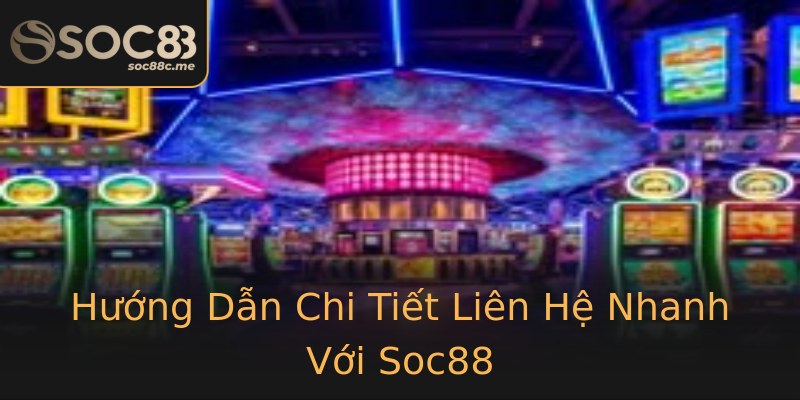 Hướng Dẫn Chi Tiết Liên Hệ Nhanh Với Soc88 Hướng Dẫn Chi Tiết Liên Hệ Nhanh Với Soc88