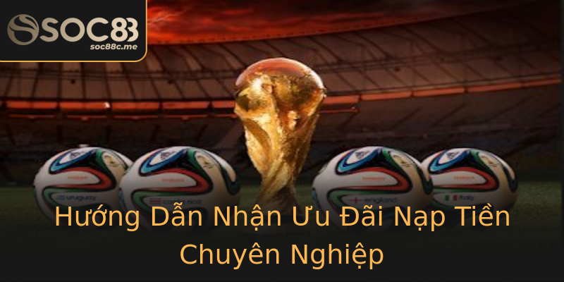 Hướng Dẫn Nhận Ưu Đãi Nạp Tiền Chuyên Nghiệp Hướng Dẫn Nhận Ưu Đãi Nạp Tiền Chuyên Nghiệp