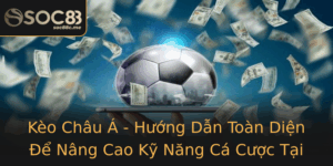 Keo Chau A Huong Dan Toan Dien E Nang Cao Ky Nang Ca Cuoc Tai Soc88