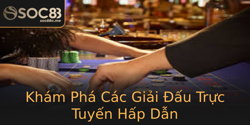 Khám Phá Các Giải Đấu Trực Tuyến Hấp Dẫn Khám Phá Các Giải Đấu Trực Tuyến Hấp Dẫn