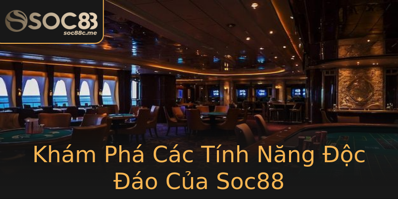 Khám Phá Các Tính Năng Độc Đáo Của Soc88 Khám Phá Các Tính Năng Độc Đáo Của Soc88