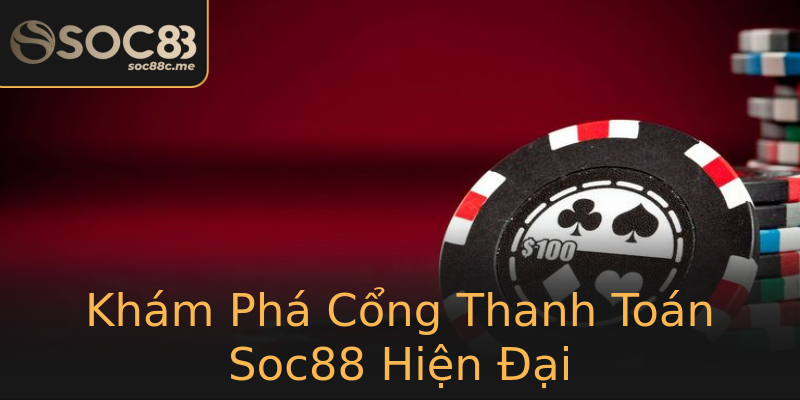 Khám Phá Cổng Thanh Toán Soc88 Hiện Đại Khám Phá Cổng Thanh Toán Soc88 Hiện Đại