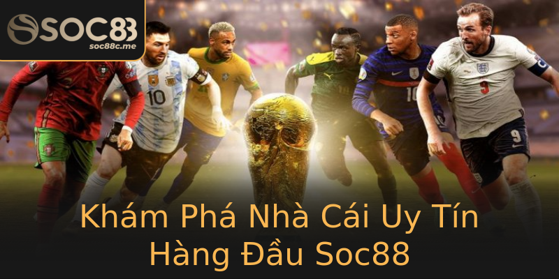 Khám Phá Nhà Cái Uy Tín Hàng Đầu Soc88 Khám Phá Nhà Cái Uy Tín Hàng Đầu Soc88