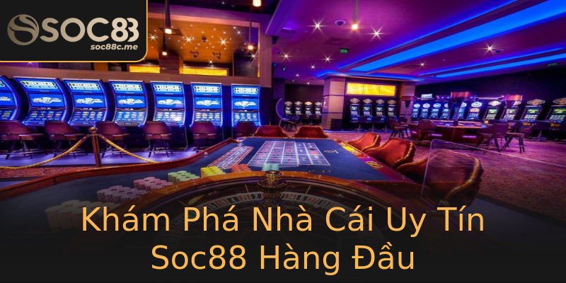 Khám Phá Nhà Cái Uy Tín Soc88 Hàng Đầu Khám Phá Nhà Cái Uy Tín Soc88 Hàng Đầu
