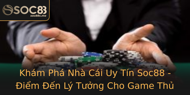 Khám Phá Nhà Cái Uy Tín Soc88 - Điểm Đến Lý Tưởng Cho Game Thủ Khám Phá Nhà Cái Uy Tín Soc88 - Điểm Đến Lý Tưởng Cho Game Thủ