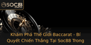 Kham Pha The Gioi Baccarat Bi Quyet Chien Thang Tai Soc88 Trong Nam 2025