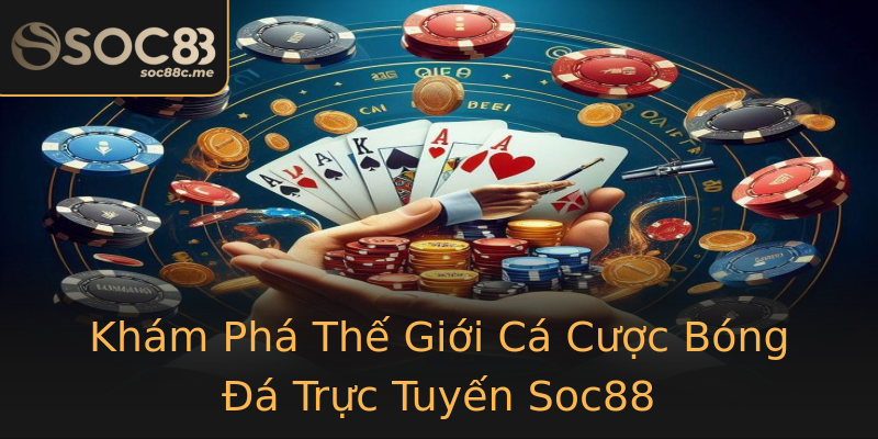 Khám Phá Thế Giới Cá Cược Bóng Đá Trực Tuyến Soc88 Khám Phá Thế Giới Cá Cược Bóng Đá Trực Tuyến Soc88