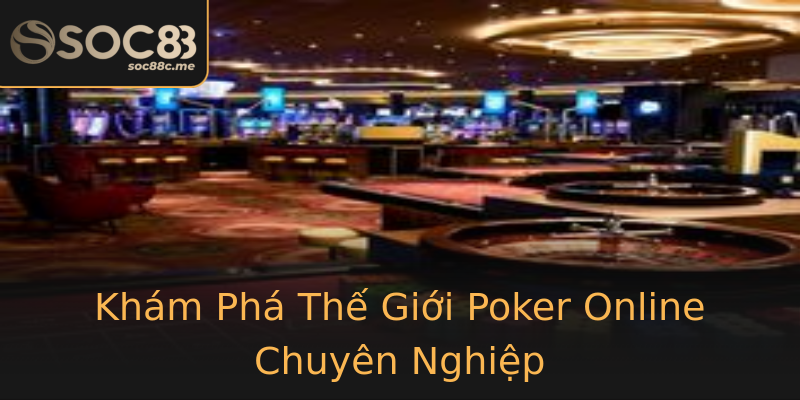 Khám Phá Thế Giới Poker Online Chuyên Nghiệp Khám Phá Thế Giới Poker Online Chuyên Nghiệp