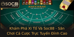Kham Pha Xi To Va Soc88 San Choi Ca Cuoc Truc Tuyen Inh Cao