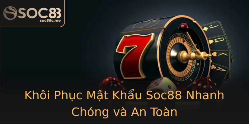 Khôi Phục Mật Khẩu Soc88 Nhanh Chóng và An Toàn Khôi Phục Mật Khẩu Soc88 Nhanh Chóng và An Toàn