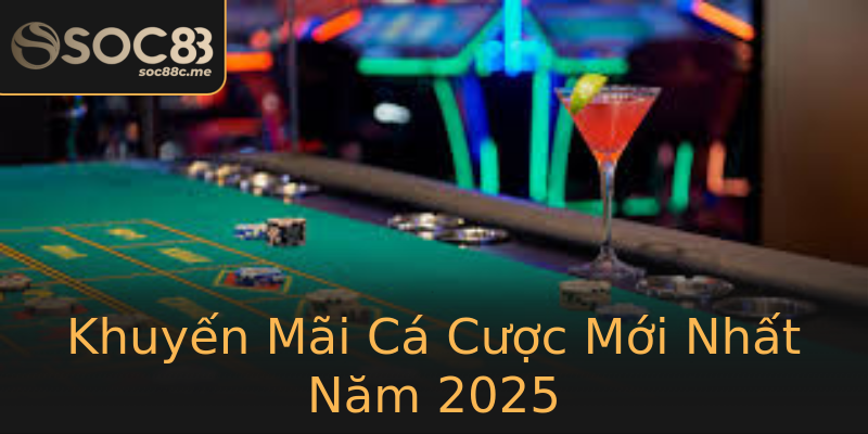 Khuyến Mãi Cá Cược Mới Nhất Năm 2025 Khuyến Mãi Cá Cược Mới Nhất Năm 2025