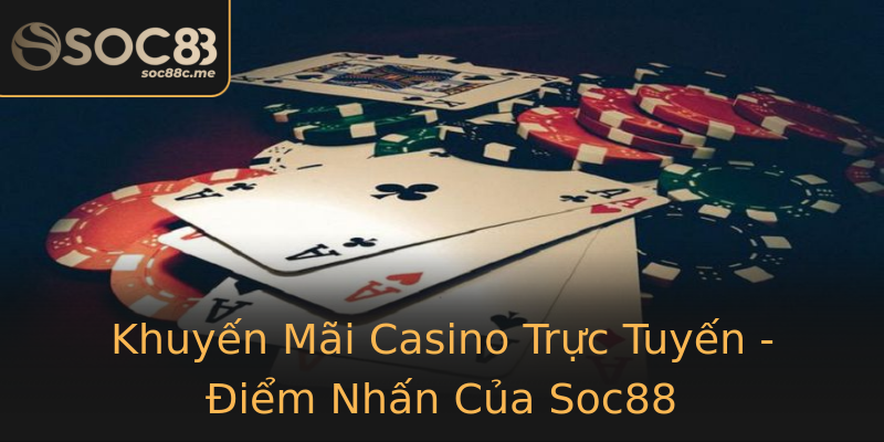 Khuyến Mãi Casino Trực Tuyến - Điểm Nhấn Của Soc88 Khuyến Mãi Casino Trực Tuyến - Điểm Nhấn Của Soc88