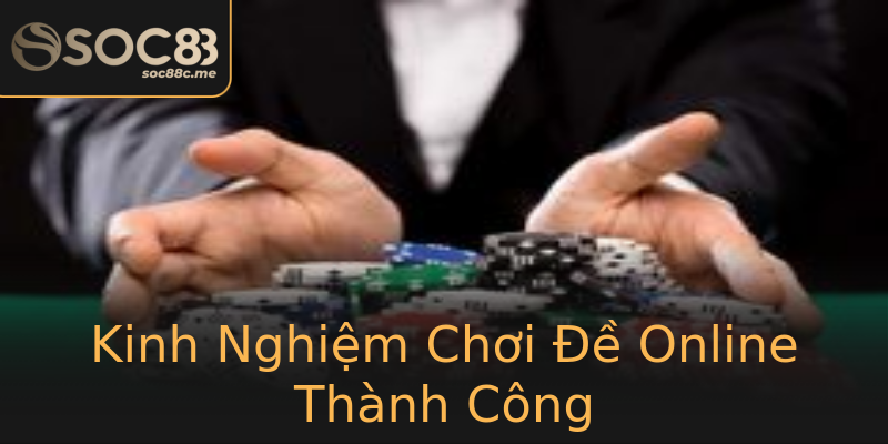 Kinh Nghiệm Chơi Đề Online Thành Công Kinh Nghiệm Chơi Đề Online Thành Công
