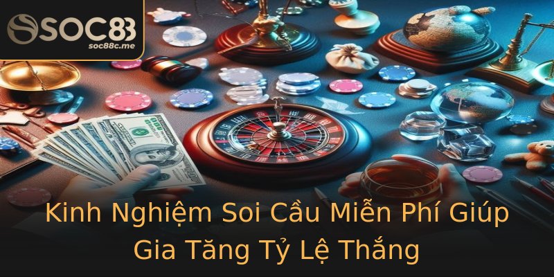 Kinh Nghiệm Soi Cầu Miễn Phí Giúp Gia Tăng Tỷ Lệ Thắng Kinh Nghiệm Soi Cầu Miễn Phí Giúp Gia Tăng Tỷ Lệ Thắng