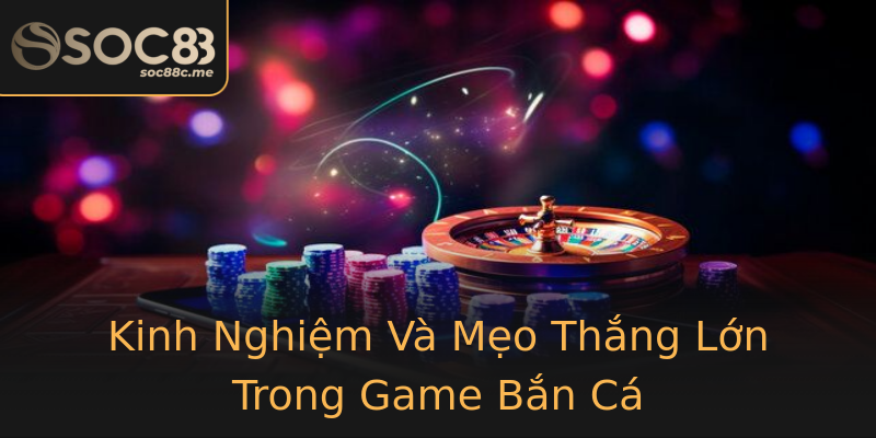 Kinh Nghiệm Và Mẹo Thắng Lớn Trong Game Bắn Cá Kinh Nghiệm Và Mẹo Thắng Lớn Trong Game Bắn Cá