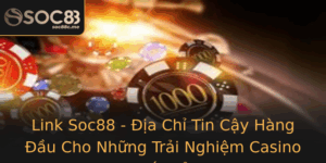 Link Soc88 Ia Chi Tin Cay Hang Au Cho Nhung Trai Nghiem Casino Truc Tuyen Inh Cao