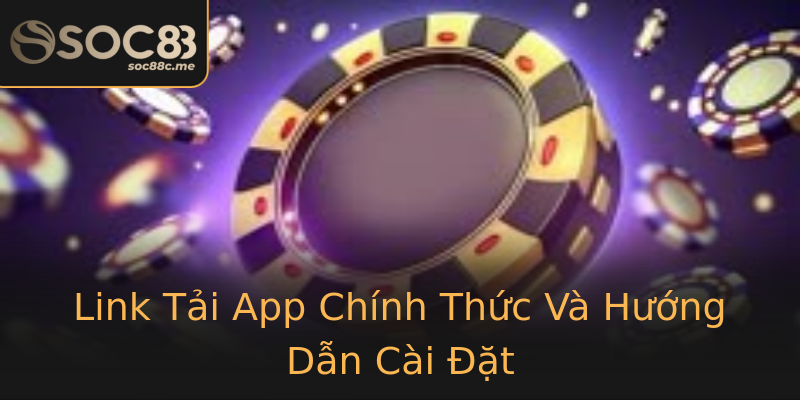 Link Tải App Chính Thức Và Hướng Dẫn Cài Đặt Link Tải App Chính Thức Và Hướng Dẫn Cài Đặt