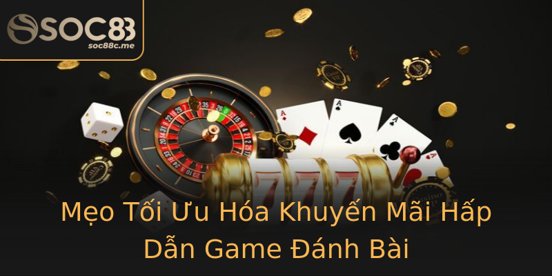 Mẹo Tối Ưu Hóa Khuyến Mãi Hấp Dẫn Game Đánh Bài Mẹo Tối Ưu Hóa Khuyến Mãi Hấp Dẫn Game Đánh Bài