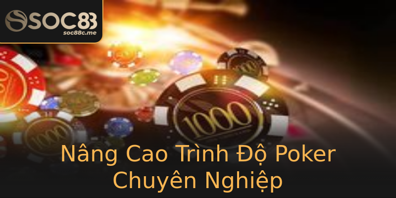 Nâng Cao Trình Độ Poker Chuyên Nghiệp Nâng Cao Trình Độ Poker Chuyên Nghiệp