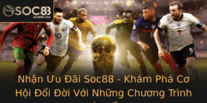 Nhan Uu Ai Soc88 Kham Pha Co Hoi Oi Oi Voi Nhung Chuong Trinh Hap Dan