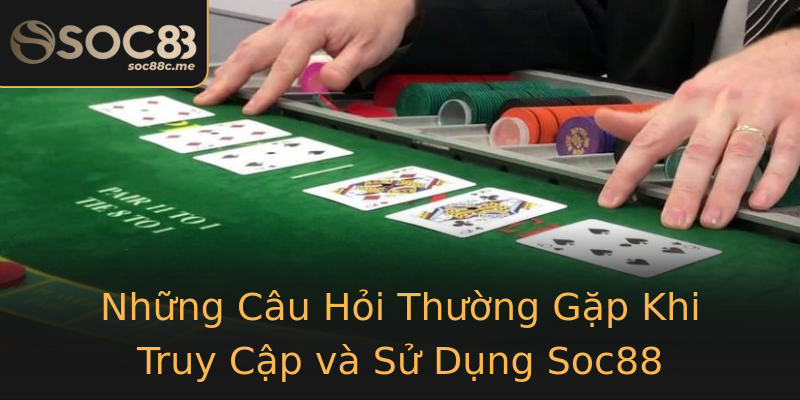 Những Câu Hỏi Thường Gặp Khi Truy Cập và Sử Dụng Soc88 Những Câu Hỏi Thường Gặp Khi Truy Cập và Sử Dụng Soc88