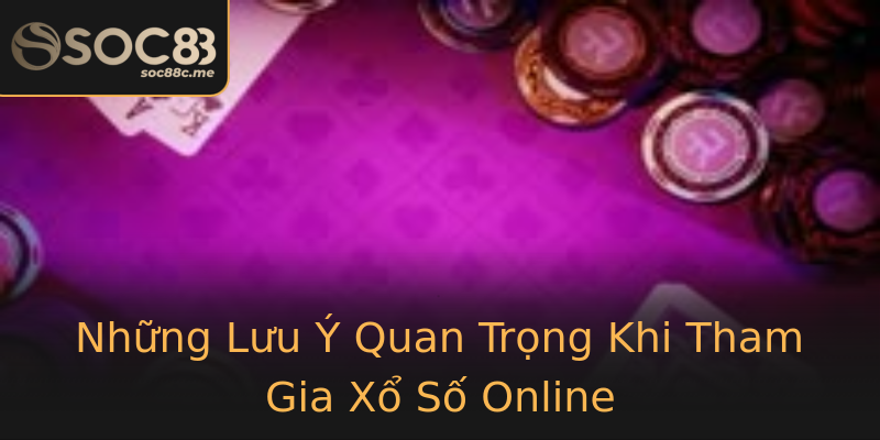Những Lưu Ý Quan Trọng Khi Tham Gia Xổ Số Online Những Lưu Ý Quan Trọng Khi Tham Gia Xổ Số Online