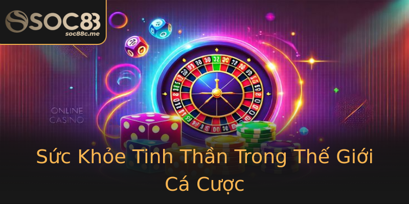Sức Khỏe Tinh Thần Trong Thế Giới Cá Cược Sức Khỏe Tinh Thần Trong Thế Giới Cá Cược