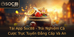 Tai App Soc88 Trai Nghiem Ca Cuoc Truc Tuyen Ang Cap Va An Toan Nhat Hien Nay