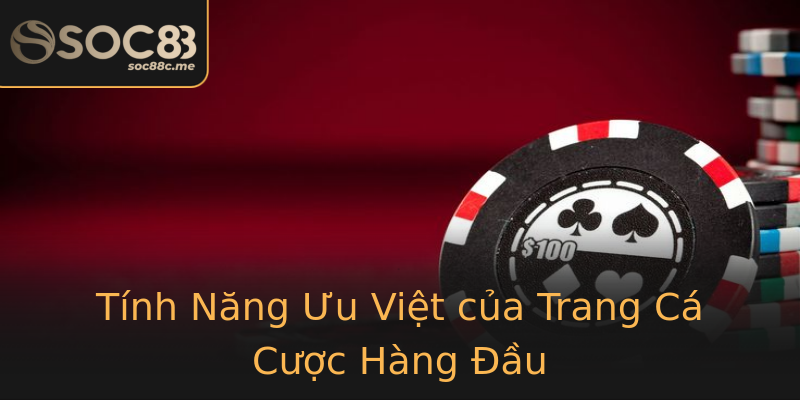 Tính Năng Ưu Việt của Trang Cá Cược Hàng Đầu Tính Năng Ưu Việt của Trang Cá Cược Hàng Đầu