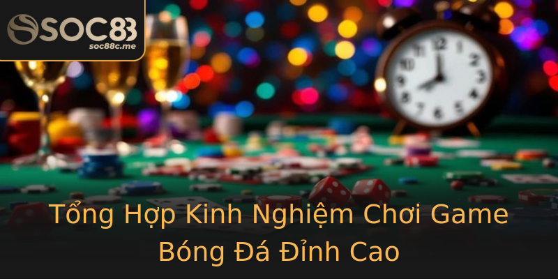 Tổng Hợp Kinh Nghiệm Chơi Game Bóng Đá Đỉnh Cao Tổng Hợp Kinh Nghiệm Chơi Game Bóng Đá Đỉnh Cao