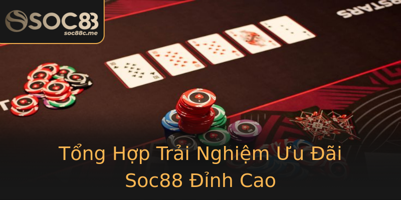 Tổng Hợp Trải Nghiệm Ưu Đãi Soc88 Đỉnh Cao Tổng Hợp Trải Nghiệm Ưu Đãi Soc88 Đỉnh Cao