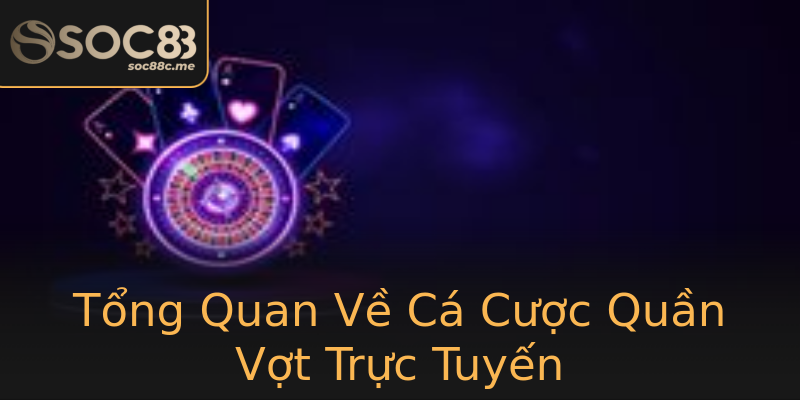 Tổng Quan Về Cá Cược Quần Vợt Trực Tuyến Tổng Quan Về Cá Cược Quần Vợt Trực Tuyến