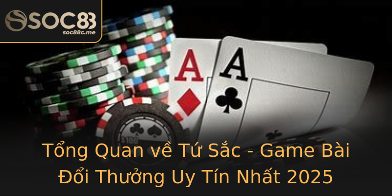 Tổng Quan về Tứ Sắc - Game Bài Đổi Thưởng Uy Tín Nhất 2025 Tổng Quan về Tứ Sắc - Game Bài Đổi Thưởng Uy Tín Nhất 2025